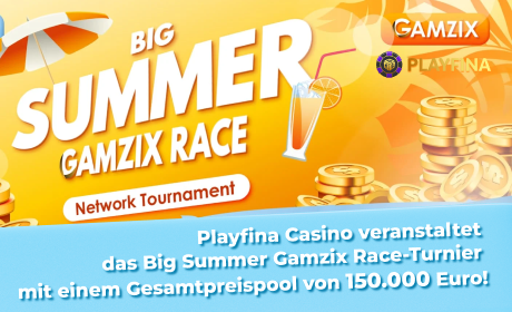 Playfina Casino veranstaltet das Big Summer Gamzix Race-Turnier mit einem Gesamtpreispool von 150.000 Euro!
