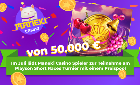 Im Juli lädt Maneki Casino Spieler zur Teilnahme am Playson Short Races Turnier mit einem Preispool von 50.000 € ein